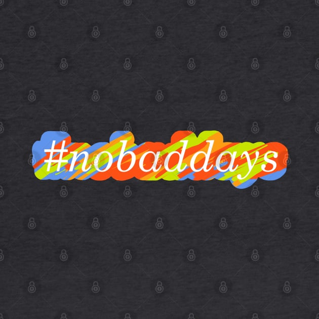 #nobaddays color by simplistictees